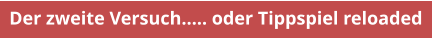 Der zweite Versuch….. oder Tippspiel reloaded